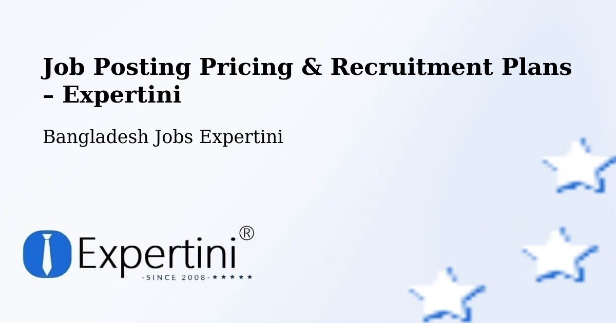 Job Posting Pricing & Recruitment Plans – Burhānuddin - Burhānuddin, Bangladesh Jobs Expertini